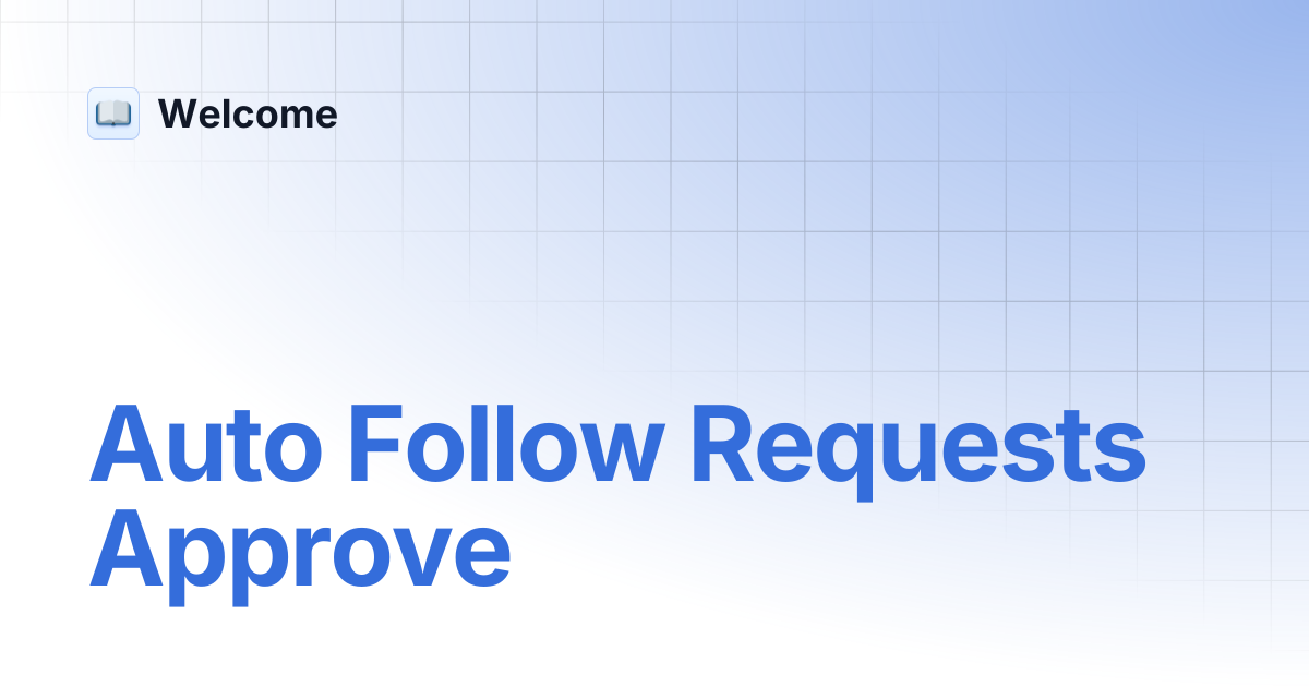 Auto Follow Requests Approve | Welcome