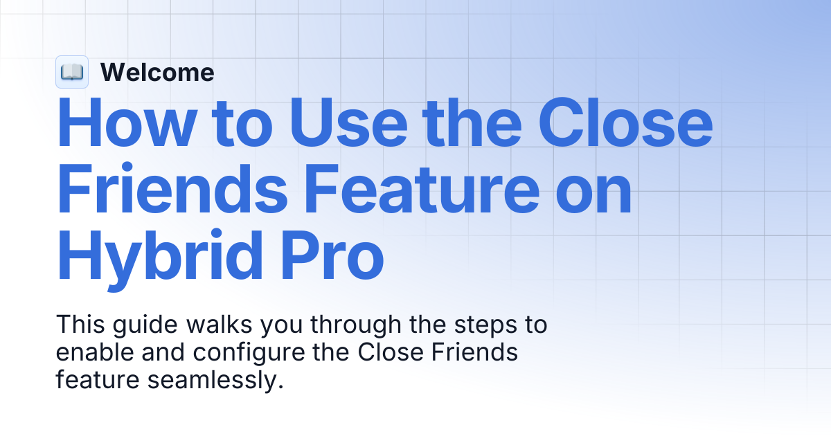 How to Use the Close Friends Feature on Hybrid Pro | Welcome